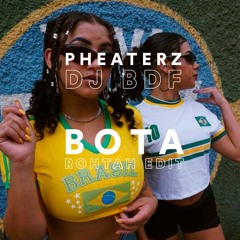 PHEATERZ X DJ BDF - BOTA (ROHTAH Edit)