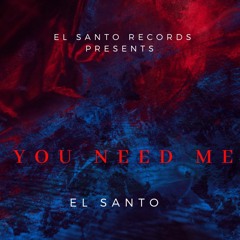 El Santo - You Need Me (Prod. Manny Manhattan