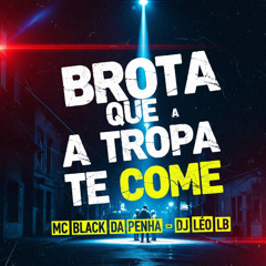 BROTA QUE A TROPA TE COME