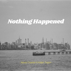 Nothing Happened ft Ralph Taylor