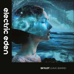 Skylot - Leave Behind (Extended Mix) [Electric Eden Records]