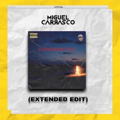 Ignorantes (Miguel Carrasco Extended Edit)