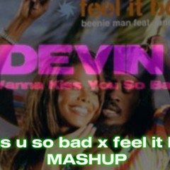 Kiss U So Bad X Feel It Boy MASHUP