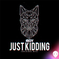 IBOY - Just Kidding (Original Mix)