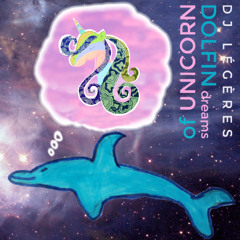 Dolfin dreams of Unicorn /w Dj Légères