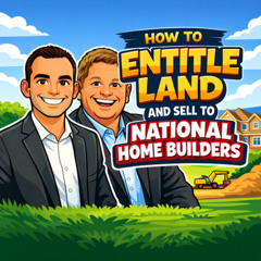 EP409 How to Entitle Land and Sell to National Home Builders with Brandon Cobb
