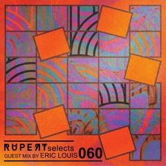 Rupert Selects 060 - Guest Mix by Eric Louis