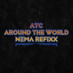 ATC - Around The World (Nema Refixx)