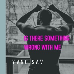 IS THERE SOMETHING WRONG WITH ME (PROD Ryini beats)