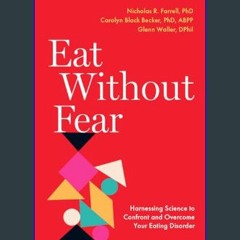 [PDF] eBOOK Read ⚡ Eat Without Fear: Harnessing Science to Confront and Overcome Your Eating Disor