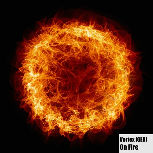 Stream Vortex [GER] - On Fire (Radio Edit) by Vortex [GER] | Listen online  for free on SoundCloud