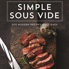 Access EBOOK 🧡 Simple Sous Vide: 200 Modern Recipes Made Easy by  Jason Logsdon EPUB