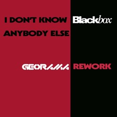 Black Box - I don't know anybody else (Georama Rework)