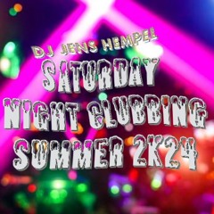 SATURDAY NIGHT CLUBBING - Summer 2k24 By DJ JENS HEMPEL