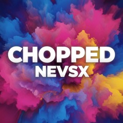NEVSX - Chopped | FREE DOWNLOAD