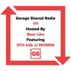 Garage Shared Radio 111 w/ Bear Like & STH b2b JJ Morris