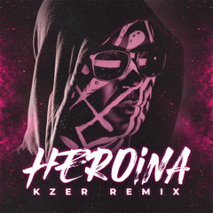 Heroina ( Kzer Remix ) 2024