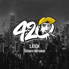 ZOOTAH X NOTSOBAD - Latch