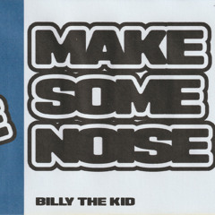 BILLY THE KID - MAKE SOME NOISE