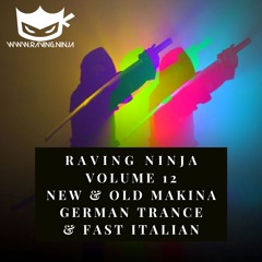 Raving Ninja Vol. 12  feat German Trance, Makina, UK Makina, Fast Italian & UK Hardcore