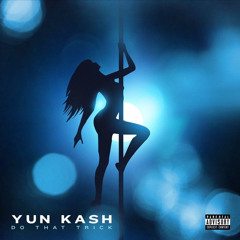 Yun Kash - Do That Trick (Prod.By @CashMoneyAp)