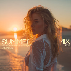 Dj Optick - Summer Mix 2025 [DEEP | MELODIC | AFRO | HOUSE | TECH | ORGANIC]