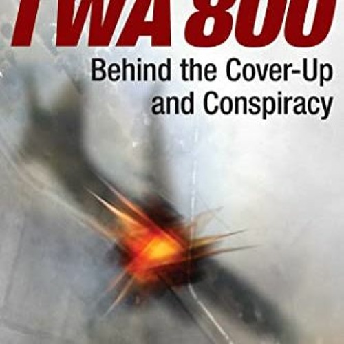 [GET] EBOOK 💖 TWA 800: Behind the Cover-Up and Conspiracy by  Jack Cashill PDF EBOOK