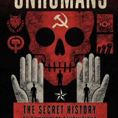 Unhumans: The Secret History of Communist Revolutions (and How to Crush Them)