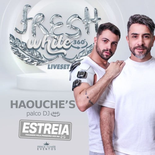 FRESH WHITE 360 LIVESET - HAOUCHE´S (ESTREIA)