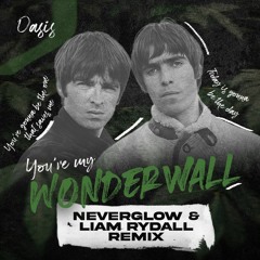 Wonderwall (NEVERGLOW & Liam Rydall Remix)