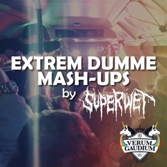 Extrem Dumme Mash-Ups by SUPERWET | VERUM GAUDIUM