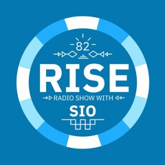 RISE Radio Show Vol. 82| Mixed by SIO