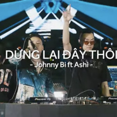 Dừng Lại Đây Thôi Remix  DJ Johnny Bi x MC Ashi Live At Klub One  Hà Nội.mp3