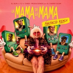 La mama de la mama (Hard Version) - (El Alfa x CJ x Chaea - Farfacid remix)