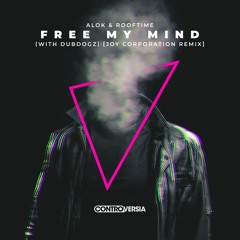 Alok & Rooftime - Free My Mind (with Dubdogz) [Joy Corporation Remix] [OUT NOW]
