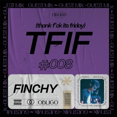 TFIF #008 / GUEST MIX / FINCHY