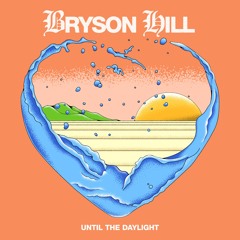 Bryson Hill - Until The Daylight