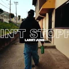 Larry June - I Ain't Stoppin