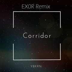 YBKRN - Corridor (EX0R Remix)