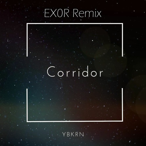 YBKRN - Corridor (EX0R Remix)