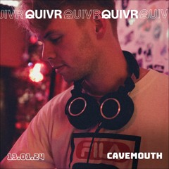 CAVEMOUTH | QUIVR | 13-01-24