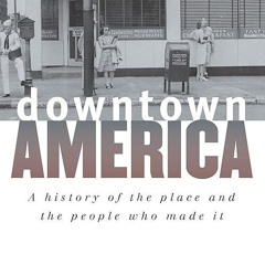 read✔ Downtown America: A History of the Place and the People Who Made It