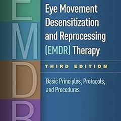!* Eye Movement Desensitization and Reprocessing (EMDR) Therapy: Basic Principles, Protocols, a