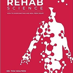 [Ebook]^^ Rehab Science: How to Overcome Pain and Heal from Injury ^#DOWNLOAD@PDF^#