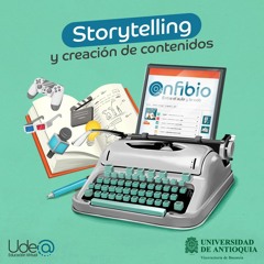 ANFIBIO / Episodio 2. Storytelling y creación de contenidos