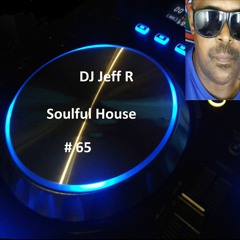DJ Jeff R Soulful House # 65