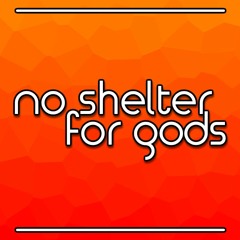 No Shelter For Gods
