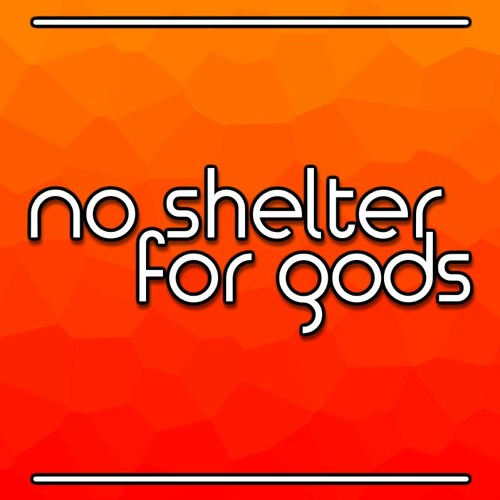 No Shelter For Gods