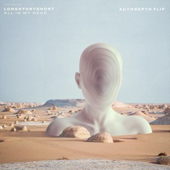 longstoryshort - All In My Head (Autodepth Flip)