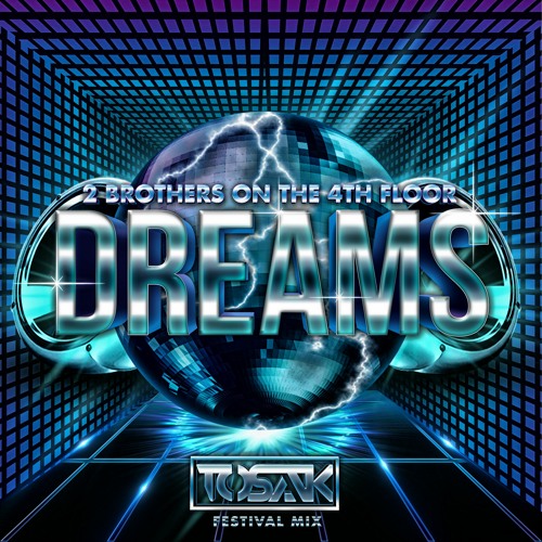 2 Brothers On The 4th Floor - Dreams (TOSAK Festival Mix)